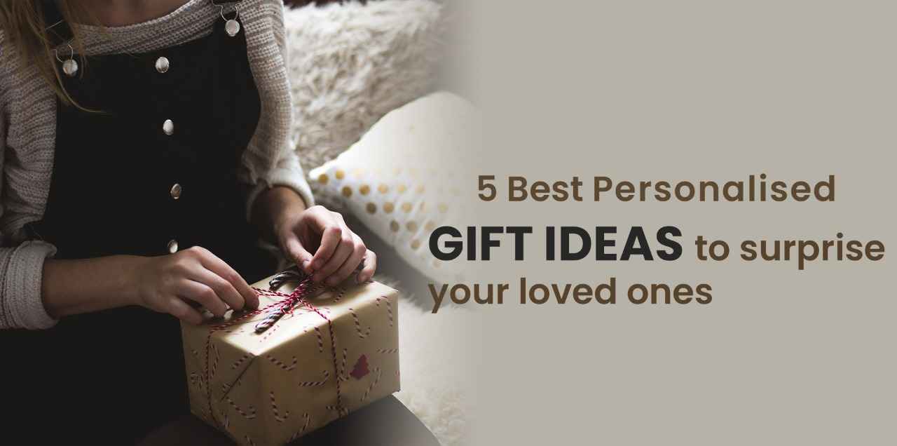 5 Best Personalised Gift Ideas to surprise your loved ones